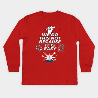 we do this not because it is easy Kids Long Sleeve T-Shirt